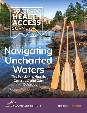 Navigating Uncharted Waters - The Pandemic, Health, Coverage, and Care in Colorado